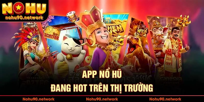 Các app nổ hũ đang hot trên thị trường