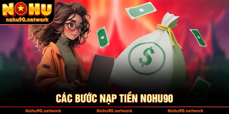 Các bước để nạp tiền tại nohu90