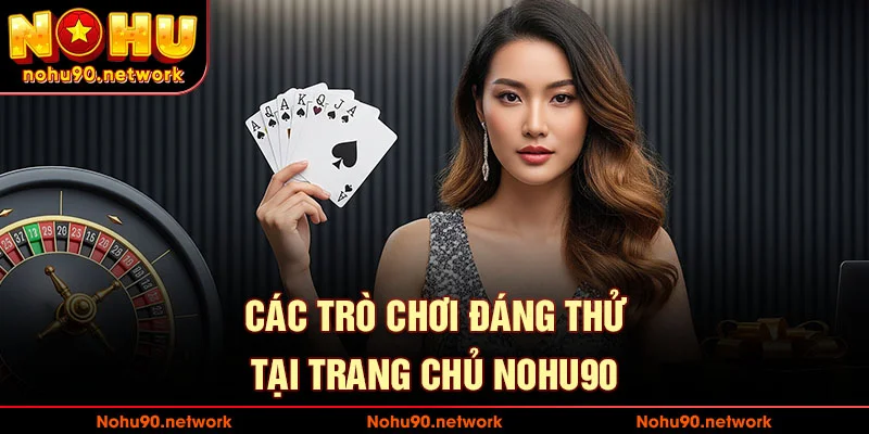 Các trò chơi đáng thử tại casino nohu90