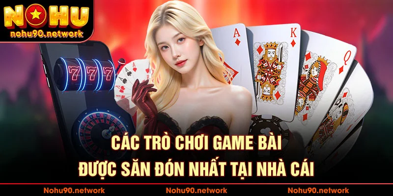 Các trò chơi game bài được săn đón nhất