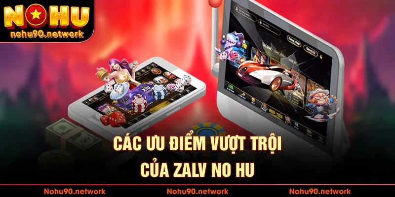 Các ưu điểm chỉ có của zalv no hu