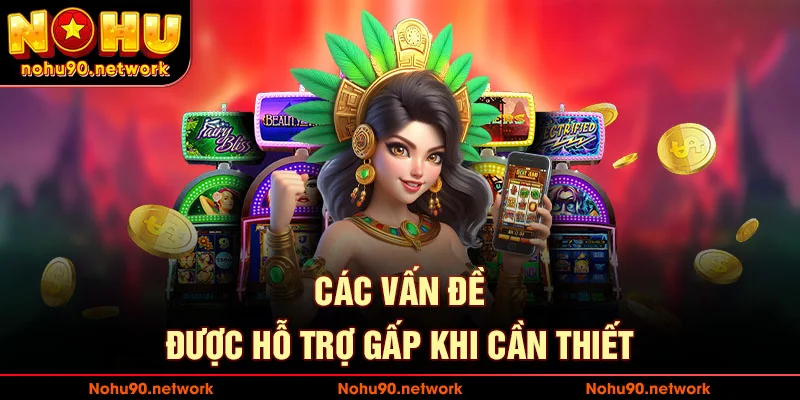 Các vấn đề được hỗ trợ khi cần thiết