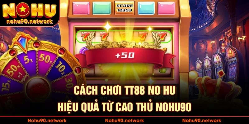 Mẹo chơi tt88 nổ hũ từ cao thủ