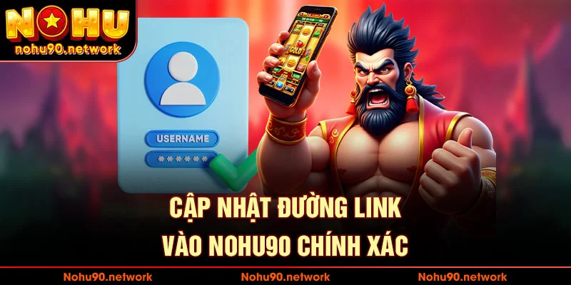 Cập nhật đường link vào nohu90 chính xác