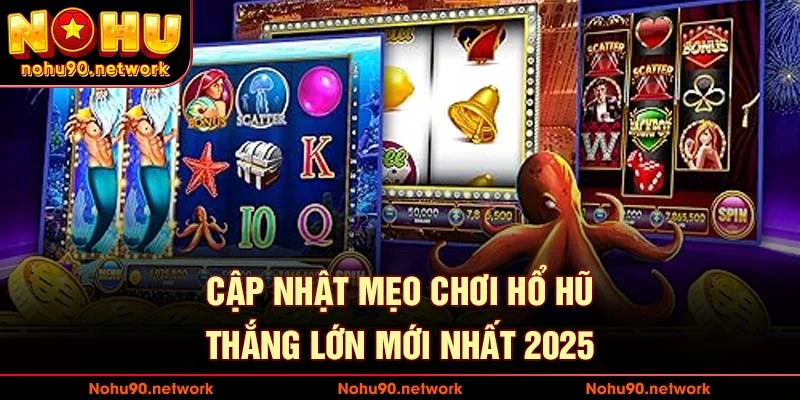 Mẹo Nổ Hũ Thắng Lớn – Bí Quyết Vàng Từ Cao Thủ Nohu90