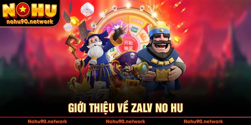 Giới thiệu về sảnh chơi zalv no hu tại nohu90.network