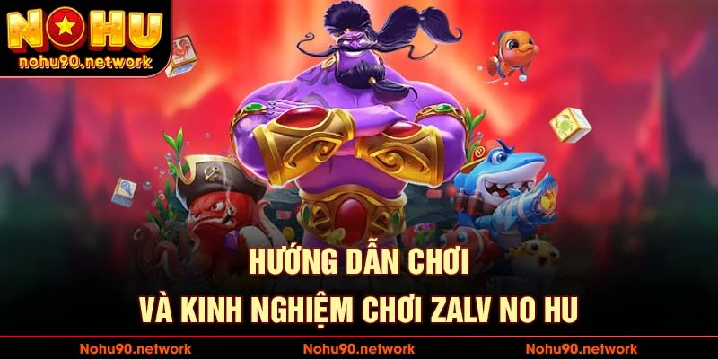 Kinh nghiệm chơi zalv no hu được cao thủ chia sẻ