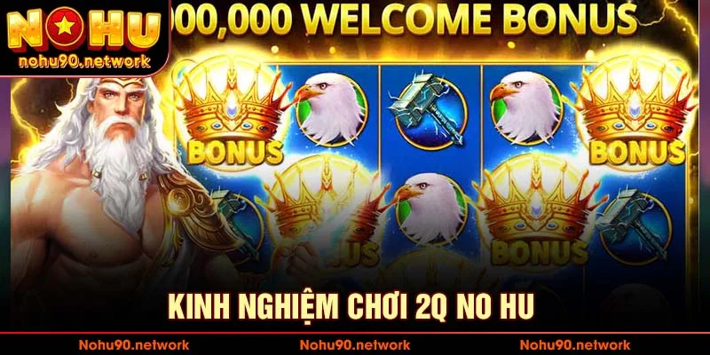 Kinh nghiệm chơi 2q nổ hũ cho quý khách