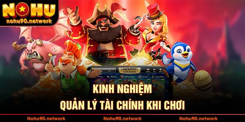 KInh nghiệm quản lý tài chính khi chơi nohu90