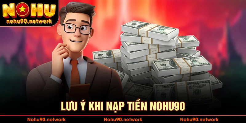 Vài lưu ý khi nạp tiền nohu90