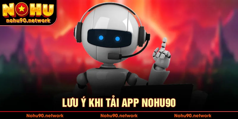 Lưu ý khi tải app nổ hũ 90