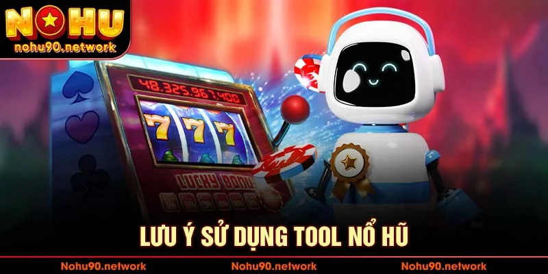 Những lưu ý cần biết về tool nổ hũ
