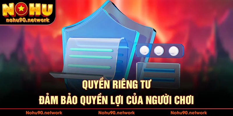 Quyền riêng tư giúp đảm bảo quyền lợi của hội viên
