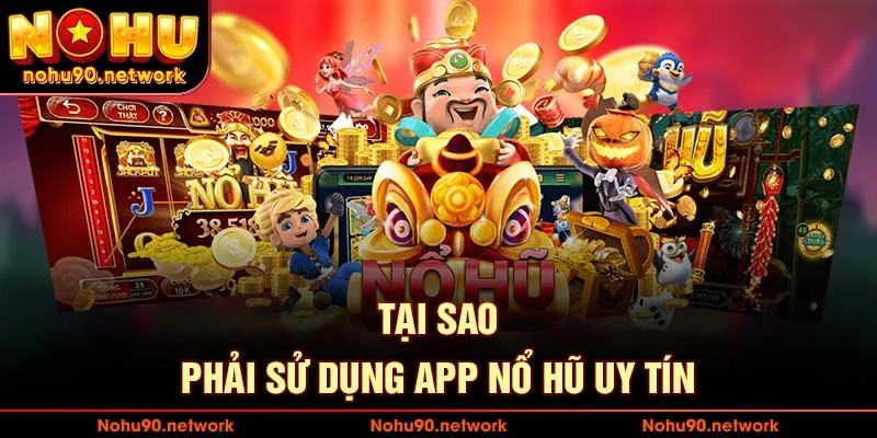 Tại sao phải sử dụng app nổ hũ uy tín trên thị trường