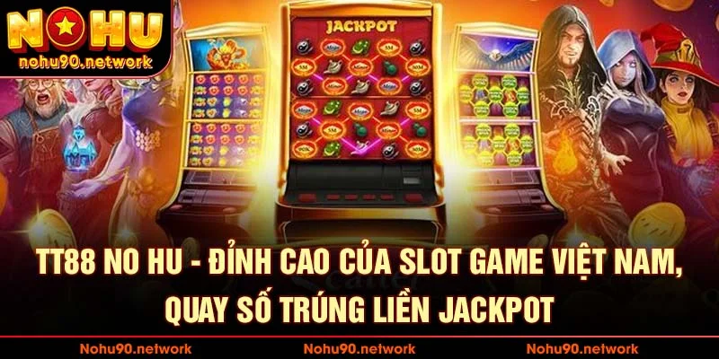 TT88 No Hu – Sảnh Game Nổ Hũ Uy Tín, Thưởng Lớn Mỗi Ngày